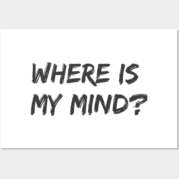 Where Is My Mind? Wall Art by ryanmcintire1232